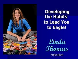 Developing the Habits  to Lead You to Eagle! Linda Thomas Executive 