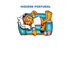 Higiene postural
HiGIENE POSTURAL
 