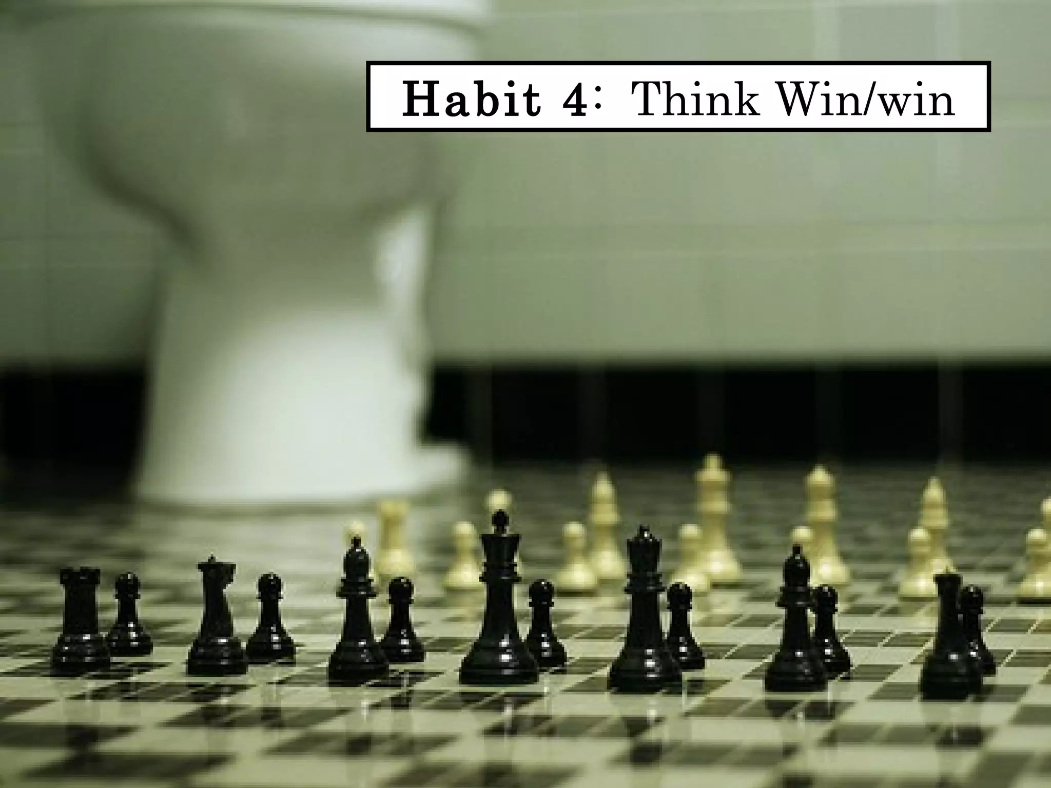 Habit 4: Think Win/win
 