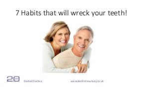 7 Habits that will wreck your teeth!
www.dentistnewbury.co.ukDental Practice
 