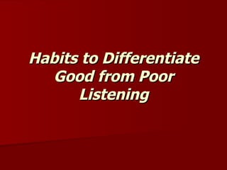 Habits to Differentiate Good from Poor Listening 