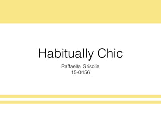 Habitually Chic
Raffaella Grisolia
15-0156
 