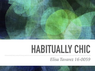 HABITUALLY CHIC
Elisa Tavarez 16-0059
 