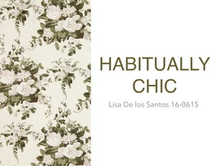 HABITUALLY
CHIC
Lisa De los Santos 16-0615
 