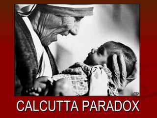 The Calcutta Paradox

  Presented by: Todd Lee Mayfield




CALCUTTA PARADOX
 