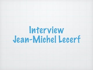 Interview 
Jean-Michel Lecerf
 