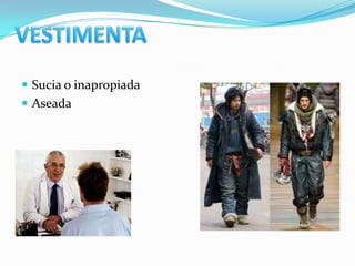  Sucia o inapropiada
 Aseada
 