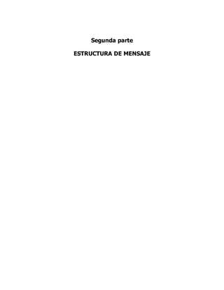 Segunda parte
ESTRUCTURA DE MENSAJE
 