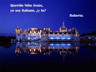 Querido Niño Jesús, yo soy italiano, ¿y tu? Roberto. 