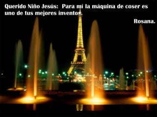 Querido Niño Jesús:  Para mí la máquina de coser es uno de tus mejores inventos. Rosana. 