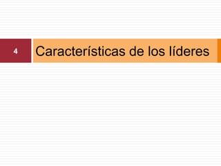 4   Características de los líderes
 