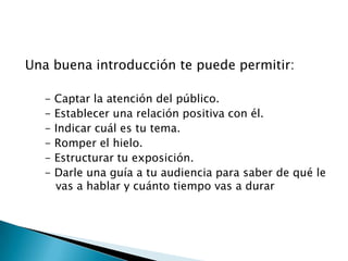 Una buena introducción te puede permitir:- Captar la atención del público.