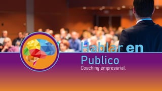 Hablar
Coaching empresarial.
Publico
 