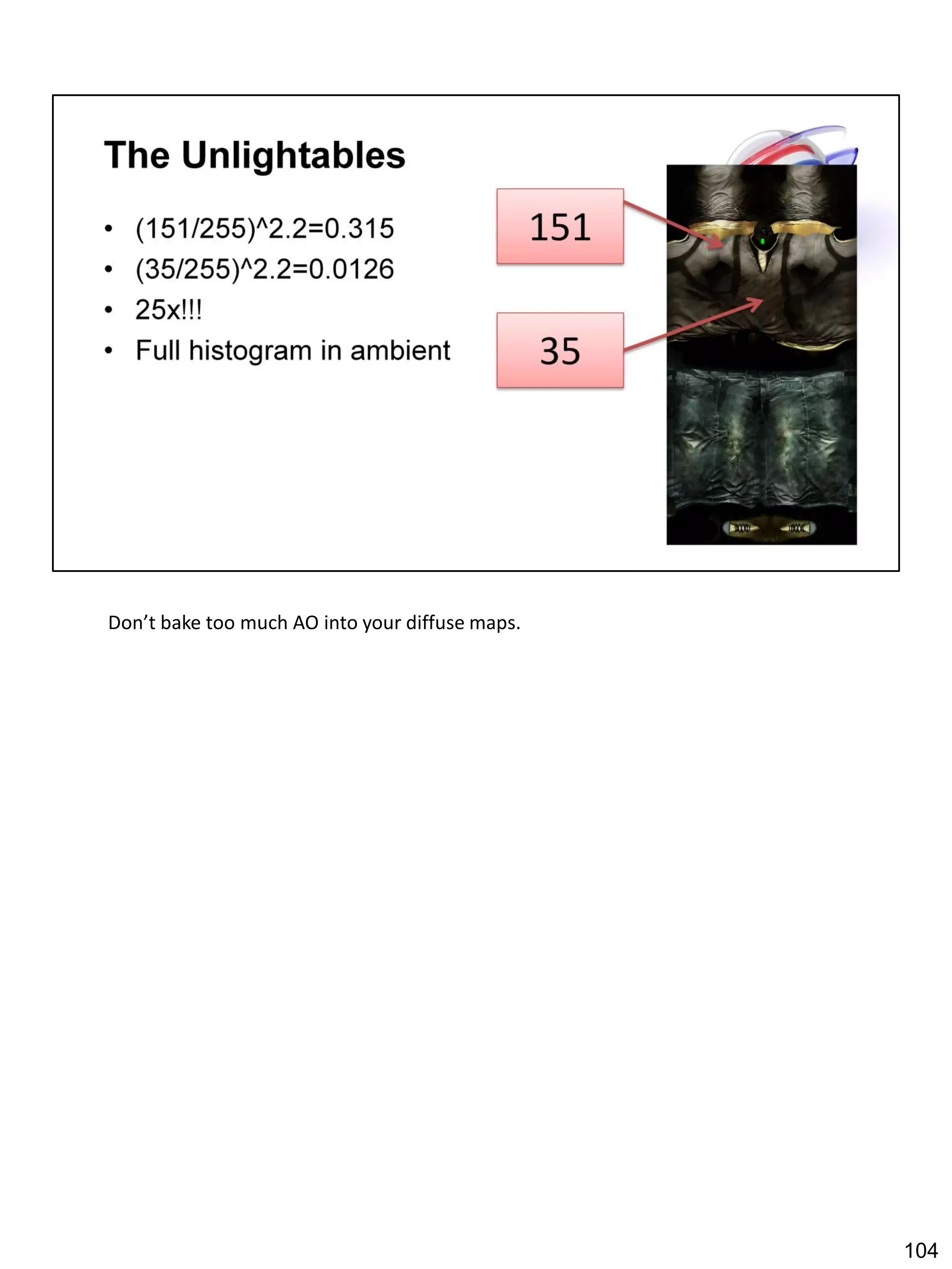 Don’t bake too much AO into your diffuse maps.




                                                 104
 