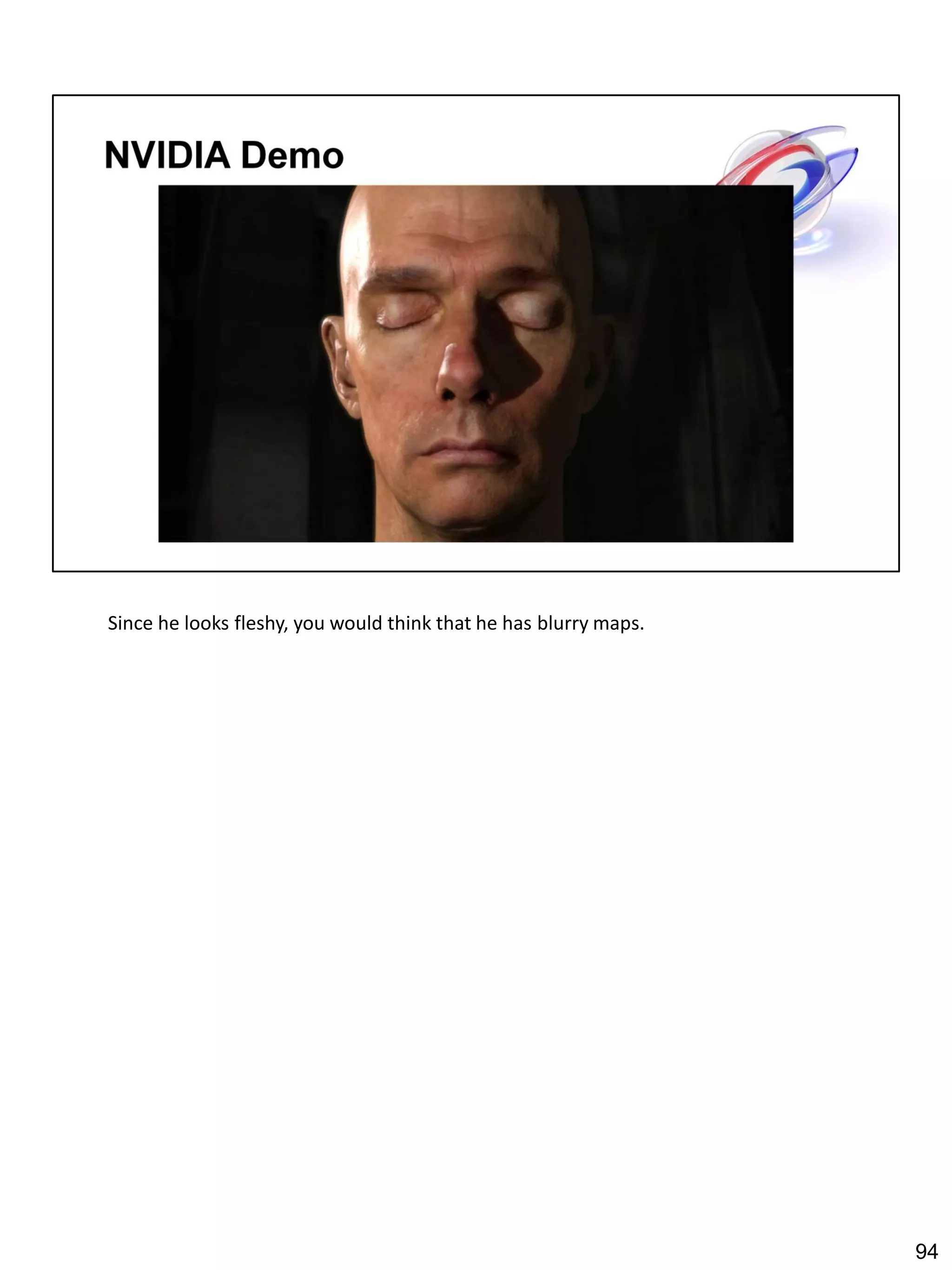 Since he looks fleshy, you would think that he has blurry maps.




                                                                  94
 