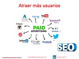 eduardo@estrategasweb.com @esanchez43
Atraer más usuarios
 