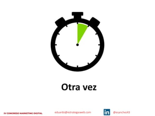 eduardo@estrategasweb.com @esanchez43
Otra vez
 