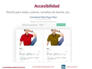 eduardo@estrategasweb.com @esanchez43
Accesibilidad
Diseño para todos, colores, tamaños de fuente, etc.
 