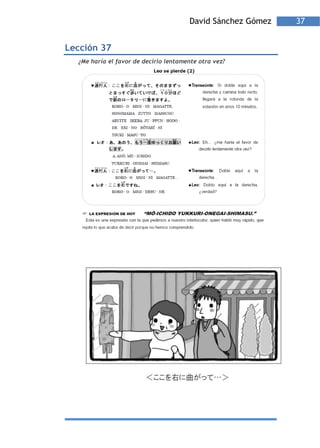 David Sánchez Gómez   37


Lección 37
  ¿Me haría el favor de decirlo lentamente otra vez?
 