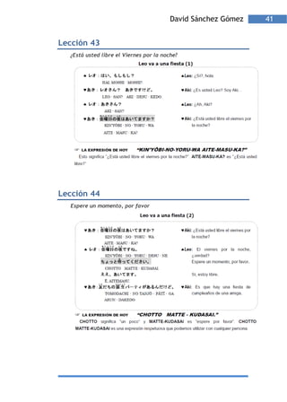 David Sánchez Gómez   41


Lección 43
  ¿Está usted libre el Viernes por la noche?




Lección 44
  Espere un momento, por favor
 