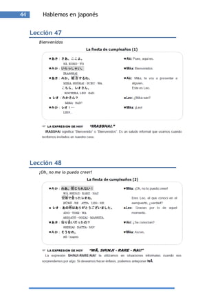 44       Hablemos en japonés


     Lección 47
       Bienvenidos




     Lección 48
       ¡Oh, no me lo puedo creer!
 