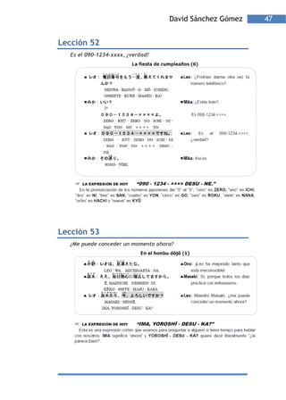 David Sánchez Gómez   47


Lección 52
  Es el 090-1234-xxxx, ¿verdad?




Lección 53
  ¿Me puede conceder un momento ahora?
 