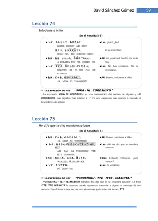 David Sánchez Gómez   59


Lección 74
  Salúdame a Mika




Lección 75
  Me dijo que te (le) mandara saludos
 