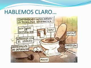 HABLEMOS CLARO…
 