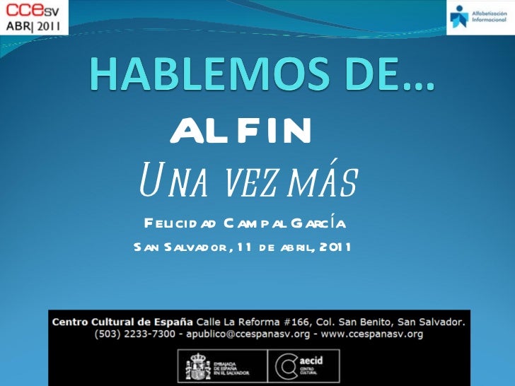 ALFIN Una vez más Felicidad Campal García San Salvador , 11 de abril, 2011 