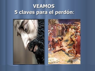 VEAMOS  5 claves para el perdón : 