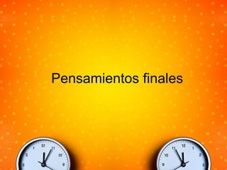 Pensamientos finales
 