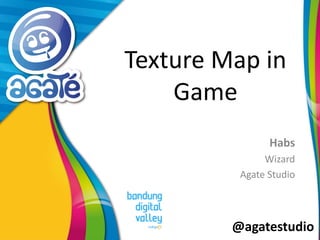 @agatestudio
Texture Map in
Game
Habs
Wizard
Agate Studio
 