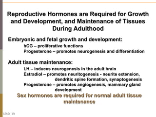 Reproductive Hormones are Required for Growth
   and Development, and Maintenance of Tissues
                During Adulth...