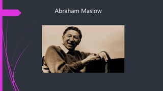 Abraham Maslow
 