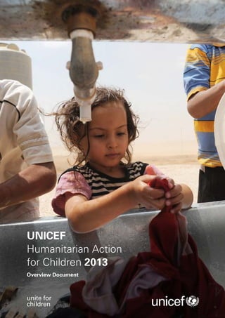 UNICEF
Humanitarian Action
for Children 2013
Overview Document



unite for
children
 