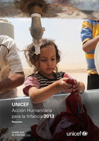 UNICEF
Acción Humanitaria
para la Infancia 2013
Resumen



únete por
la infancia
 