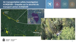 39
Air transportation safety investigation
A19Q0109 – Enquête sur la sécurité du
transport aérien A19Q0109
 