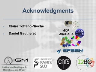 Acknowledgments
✤ Claire Toffano-Nioche
✤ Daniel Gautheret
Institut de Génétique &
Microbiologie, Orsay
 