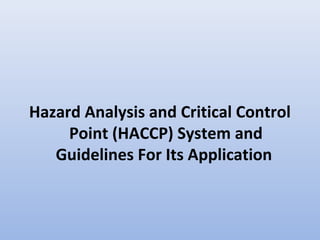 Hazard Analysis and Critical Control
Point (HACCP) System and
Guidelines For Its Application
 
