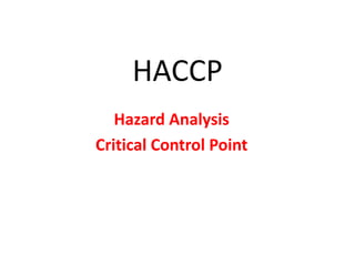 HACCP
Hazard Analysis
Critical Control Point
 