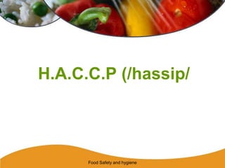 H.A.C.C.P (/hassip/
Food Safety and hygiene
 