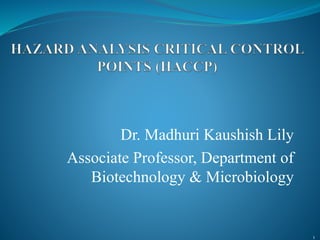 Dr. Madhuri Kaushish Lily
Associate Professor, Department of
Biotechnology & Microbiology
1
 