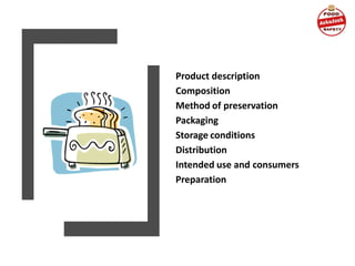 Product description
Composition
Method of preservation
Packaging
Storage conditions
Distribution
Intended use and consumers
Preparation
 