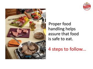 Proper food
handling helps
assure that food
is safe to eat.
4 steps to follow...
 