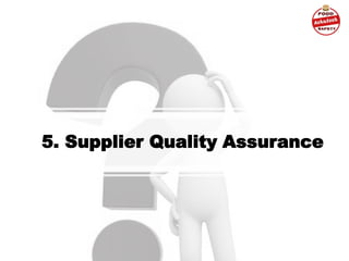 5. Supplier Quality Assurance
 