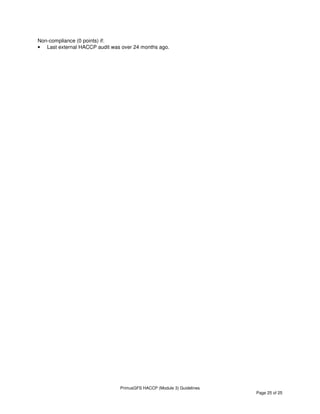 PrimusGFS HACCP (Module 3) Guidelines
Page 25 of 25
Non-compliance (0 points) if:
• Last external HACCP audit was over 24 months ago.
 