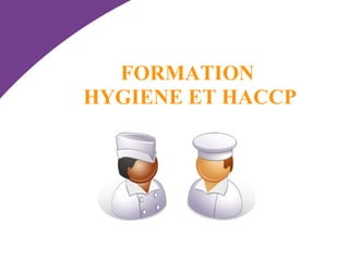 FORMATION 
HYGIENE ET HACCP 
 