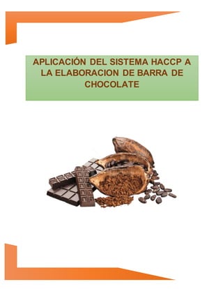 APLICACIÓN DEL SISTEMA HACCP A
LA ELABORACION DE BARRA DE
CHOCOLATE
 
