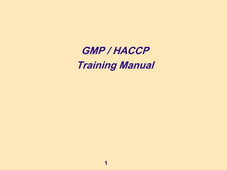 1
GMP / HACCP
Training Manual
 