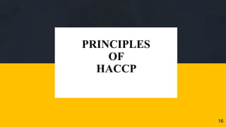 PRINCIPLES
OF
HACCP
16
 